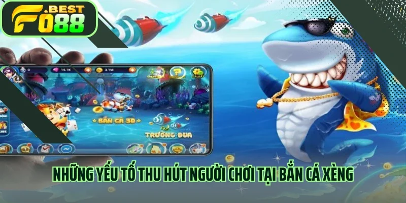 Những yếu tố thu hút người chơi tại bắn cá xèng